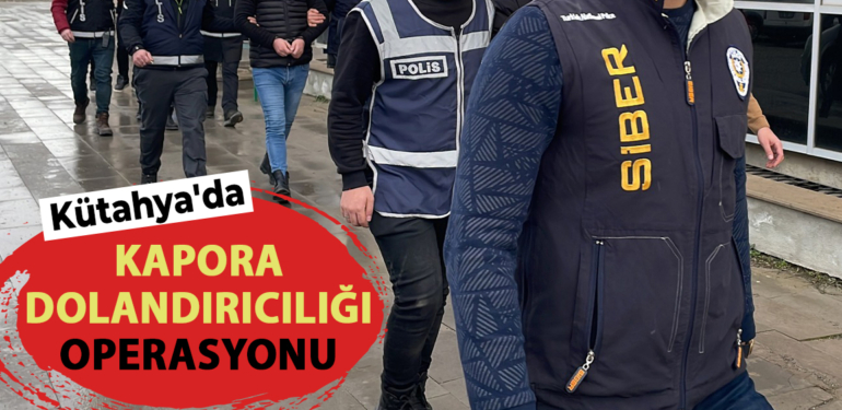 Kütahya’da kapora dolandırıcılığı operasyonunda 7 zanlı tutuklandı