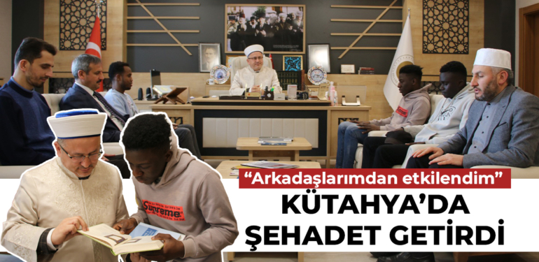 Kütahya’da öğrenim gören Fildişi Sahili uyruklu üniversite öğrencisi Müslüman oldu