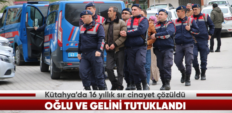 Kütahya’da JASAT ekibi 16 yıllık sır cinayeti aydınlattı