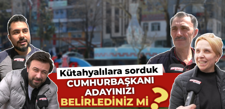 Kütahyalılara sorduk, ‘Cumhurbaşkanı adayınızı belirlediniz mi?’