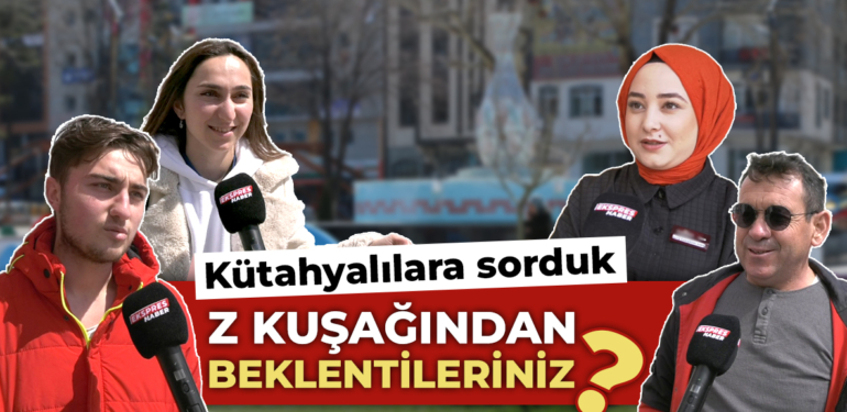 Kütahyalılara sorduk, ‘Z Kuşağından beklentileriniz neler?’
