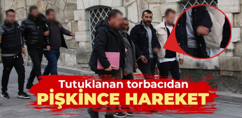 Kütahya’da tutuklanan torbacıdan pişkince hareket