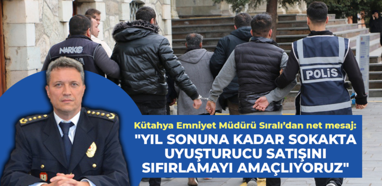 Kütahya Emniyet Müdürü Sıralı’dan net mesaj!