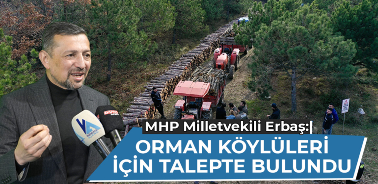 Milletvekili Erbaş, Cumhurbaşkanı Erdoğan’a orman köylüleri için çağrıda bulundu