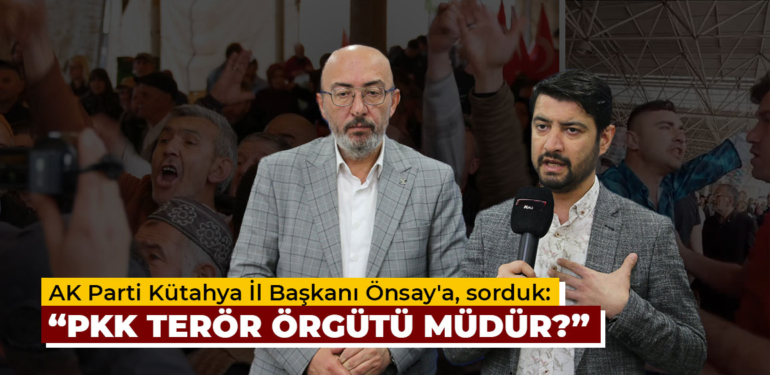 AK Parti İl Başkanı’na, “PKK terör örgütü müdür?” sorusunu yönelttik: