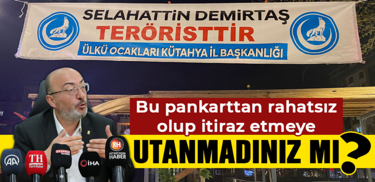 Önsay: “Kütahya’da bu pankarttan rahatsız olup itiraz etmeye utanmadınız mı?”