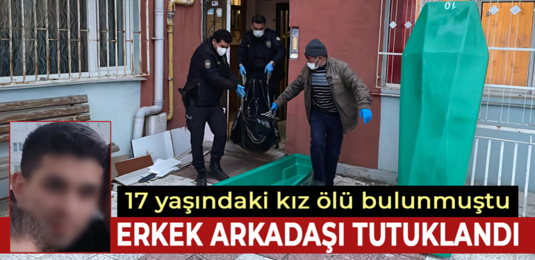 Kütahya’da ölü bulunan 17 yaşındaki kızın erkek arkadaşı tutuklandı