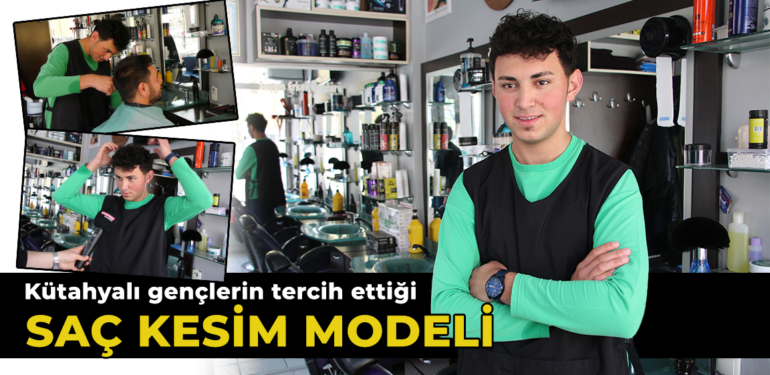 Kütahya’da gençlerin en çok tercih ettiği saç kesim modeli belli oldu