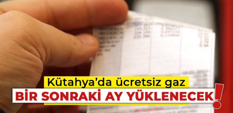 Kütahya’da ücretsiz gaz bir sonraki ay yüklenecek!