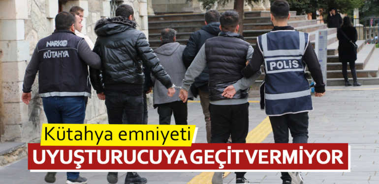 Kütahya emniyeti uyuşturucuya geçit vermiyor