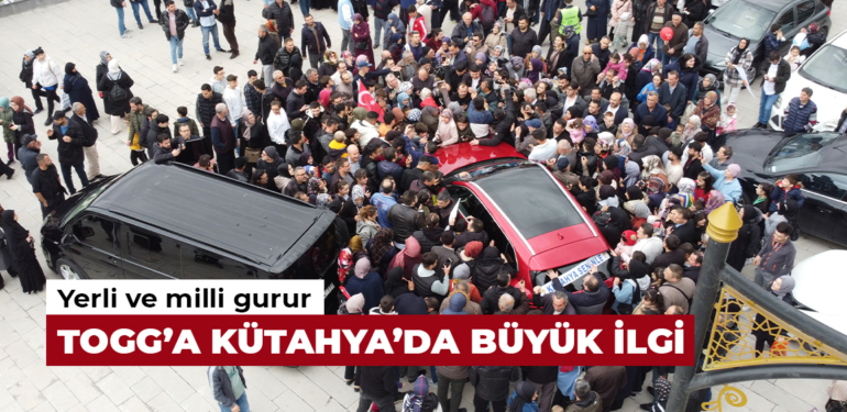 Yerli ve milli TOGG Kütahya’da