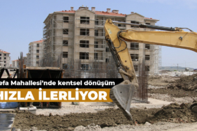 Vefa Mahallesi’nde Kentsel Dönüşüm Hızla İlerliyor