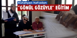 Kütahyalı hafız görme engellilere "gönül gözüyle" Kur'an öğretiyor