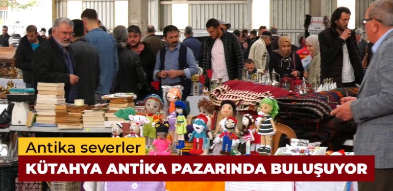 Kütahya Antika Pazarı rekor ziyaretçi ağırladı
