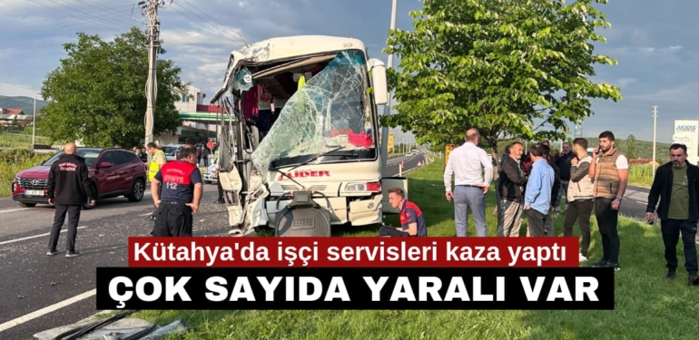 Kütahya’da işçi servisleri çarpıştı… yaralılar var
