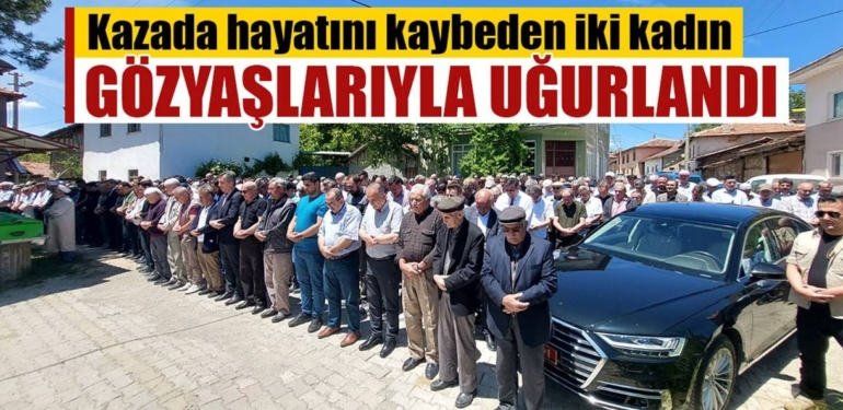 Kütahya’daki trafik kazasında ölen 2 kadının cenazeleri defnedildi