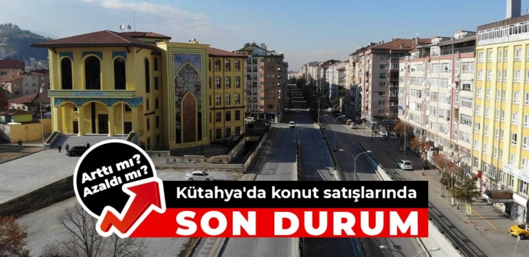 Kütahya’da konut satışları yüzde 25 düştü