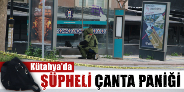 kütahya da şüpheli çanta paniği