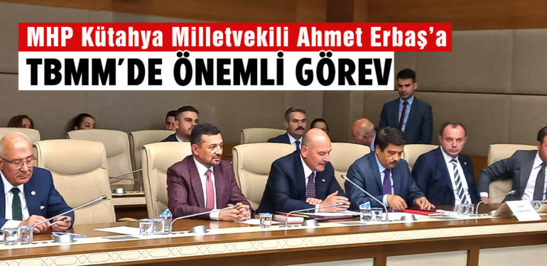 MHP Kütahya Milletvekili Ahmet Erbaş’a TBMM’de önemli görev