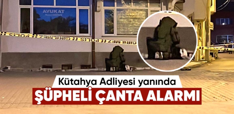 Kütahya Adliyesi binası yanında şüpheli çanta alarmı