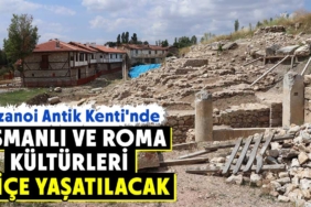 Aizanoi Antik Kenti'nde Osmanlı ve Roma kültürleri iç içe yaşatılacak
