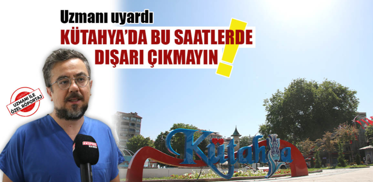Kütahya’da termometreler 35 dereceyi gördü, uzmanlar uyardı