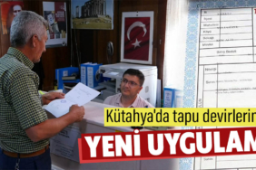 Kütahya'da tapuda yeni dönem neler değiştirdi?
