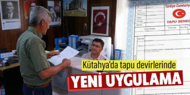 Kütahya'da tapuda yeni dönem neler değiştirdi?