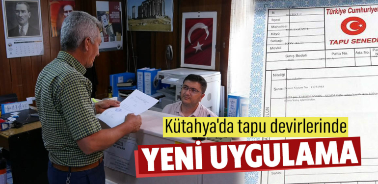 Kütahya’da tapuda yeni dönem neler değiştirdi?