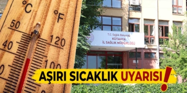 Kütahya Sağlık Müdürlüğü sıcaklık konusunda uyardı
