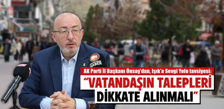 AK Parti İl Başkanı Önsay’dan, Işık’a Sevgi Yolu tavsiyesi