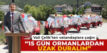 Vali Çelik’ten ormanlık alanlardan uzak duralım çağrısı
