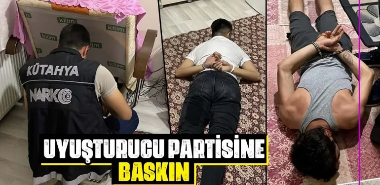 Kütahya’da uyuşturucu partisine baskın