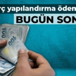 Borç yapılandırmasında ödemeler için son gün