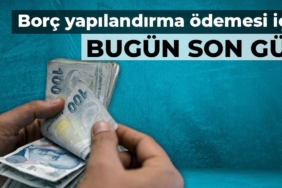 Borç yapılandırmasında ödemeler için son gün