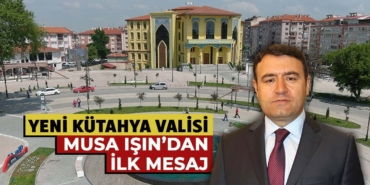 Kütahya Valisi değişti, Işın’dan ilk mesaj