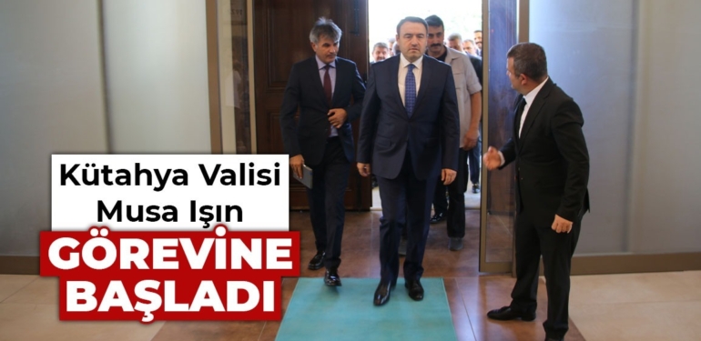 Vali Musa Işın Kütahya’da yeni görevine başladı