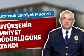 Kütahyalı Emniyet Müdürü Büyükşehir Emniyet Müdürlüğüne atandı