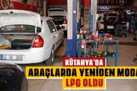 kütahya da lpg yeniden moda