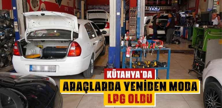 Kütahya’da araçlarda yeniden moda LPG oldu