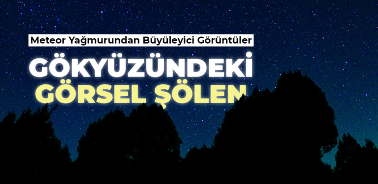 Kütahya semalarında meteor yağmuru gökyüzünü aydınlattı
