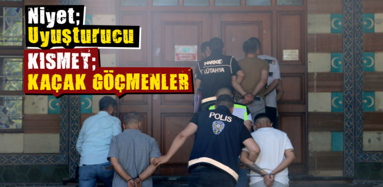 Kütahya’da uyuşturucu operasyonunda kaçak göçmenler yakalandı