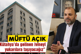 Kütahya İl Müftüsü İrfan Açık, değerlendirmelerde bulundu