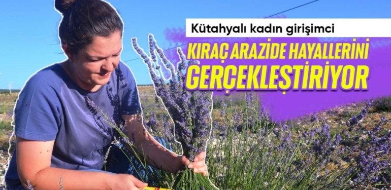 Kütahyalı kadın girişimci kıraç arazide hayallerini gerçekleştiriyor