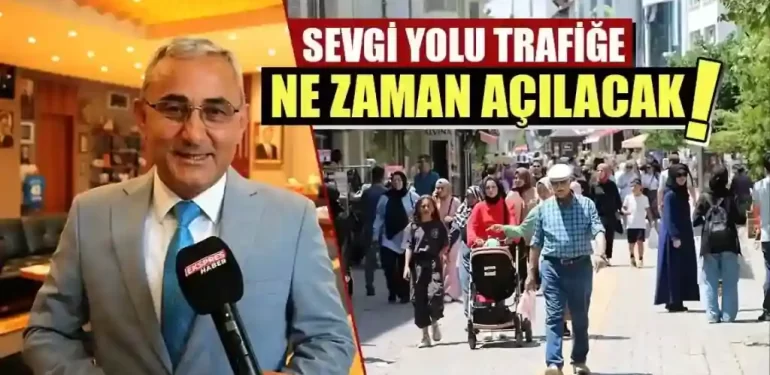 Sevgi Yolu trafiğe açılacak mı?