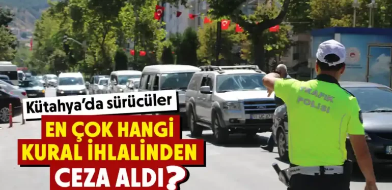 Kütahya’da sürücülerin en çok ihlal ettiği kurallar