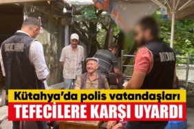 Kütahya’da polis halkı tefeci konusunda uyardı