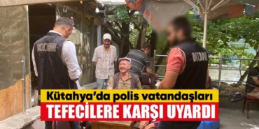Kütahya’da polis halkı tefeci konusunda uyardı
