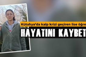 "Kütahya'da Kalp Krizi Sonucu Genç Kızın Ölümü"