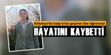 "Kütahya'da Kalp Krizi Sonucu Genç Kızın Ölümü"